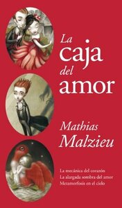 La caja del amor: La mecánica del corazón, Metamorfosis en el cielo y La alargada sombra del amor by Mathias Malzieu