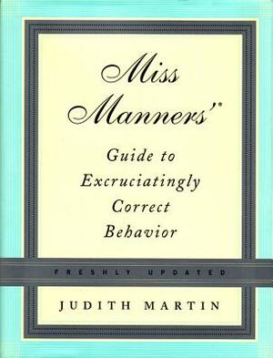 Miss Manners' Guide to Excruciatingly Correct Behavior by Judith Martin