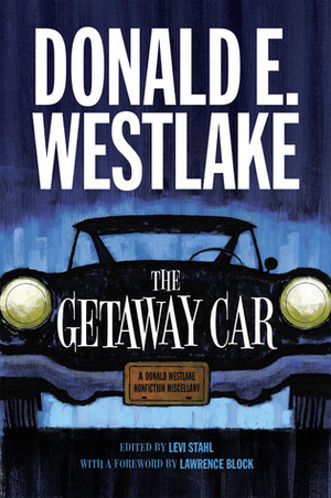 The Getaway Car: A Donald Westlake Nonfiction Miscellany by Lawrence Block, Levi Stahl, Donald E. Westlake