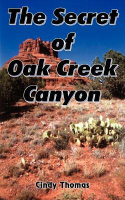 The Secret of Oak Creek Canyon by Cindy Thomas
