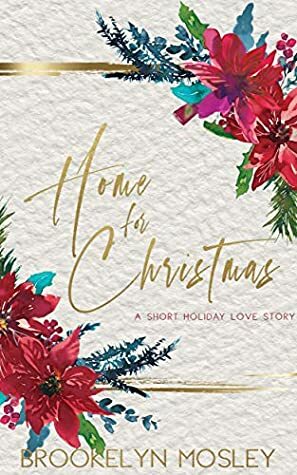 Home for Christmas: A Short Holiday Love Story by Brookelyn Mosley