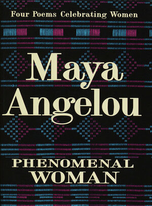 Phenomenal Woman: Four Poems Celebrating Women by Maya Angelou