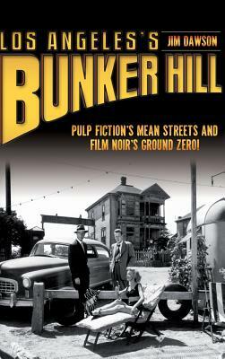 Los Angeles's Bunker Hill: Pulp Fiction's Mean Streets and Film Noir's Ground Zero! by Jim Dawson