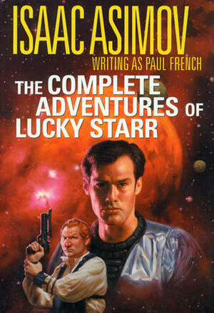 The Complete Adventures of Lucky Starr by Paul French, Isaac Asimov