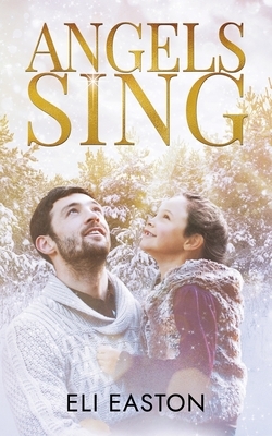 Angels Sing by Eli Easton