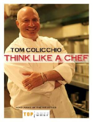 Think Like a Chef by Tom Colicchio