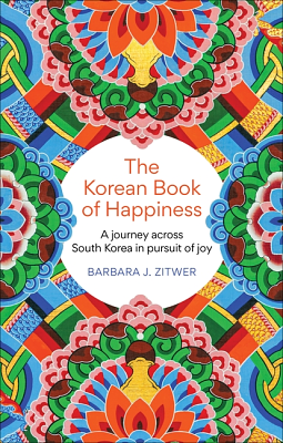 The Korean Book of Happiness: Joy, Resilience and the Art of Giving by Barbara J. ZITWER