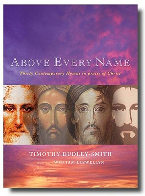 Above Every Name: Thirty Contemporary Hymns in Praise of Christ by Timothy Dudley-Smith