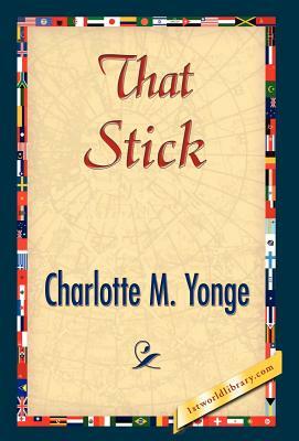 That Stick by Charlotte Mary Yonge, Charlotte Mary Yonge