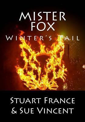 Mister Fox: Winter's Tail by Sue Vincent, Stuart France