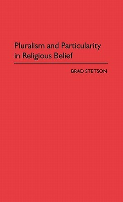 Pluralism and Particularity in Religious Belief by Brad Stetson