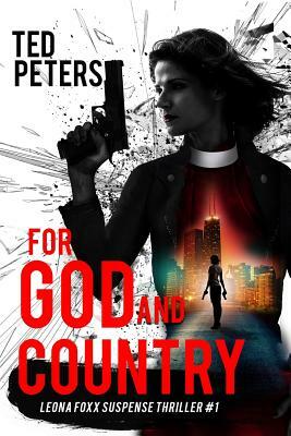 For God and Country: Leona Foxx Suspense Thriller #1 by Ted Peters