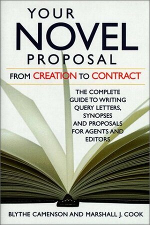 Your Novel Proposal: From Creation to Contract: The Complete Guide to Writing Query Letters, Synopses and Proposals for Agents and Editors by Blythe Camenson, Marshall J. Cook