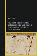 Military Departures, Homecomings and Death in Classical Athens: Hoplite Transitions by Owen Rees