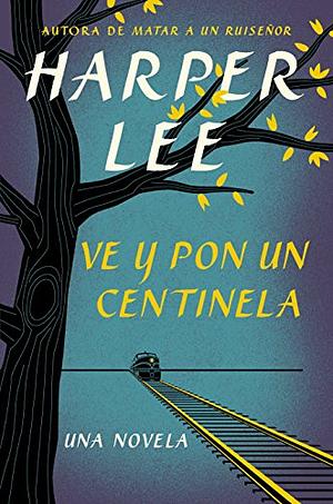 Ve y pon un centinela by Harper Lee