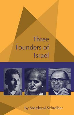 Three Founders of Israel: Ben-Gurion, Stern, Begin by Mordecai Schreiber