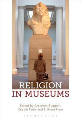 Religion in Museums by Gretchen Buggeln, S. Brent Plate, Crispin Paine