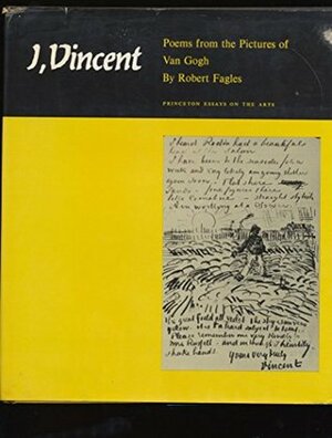 I, Vincent: Poems from the Pictures of Van Gogh by Robert Fagles