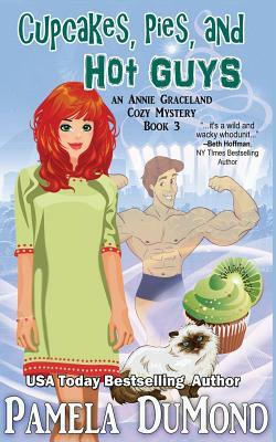 Cupcakes, Pies, and Hot Guys: An Annie Graceland Cozy Mystery, #3 by Pamela DuMond