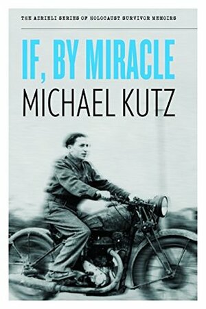 If, By Miracle (The Azrieli Series of Holocaust Survivor Memoirs) by Vivian Felsen, Anika Walke, Michael Kutz
