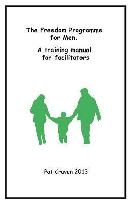 Freedom Programme for Men: A Manual for Facilitators by Pat Craven