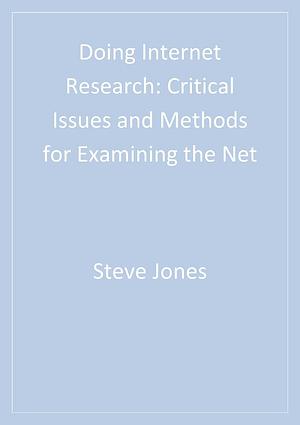 Doing Internet Research: Critical Issues and Methods for Examining the Net by Steve Jones