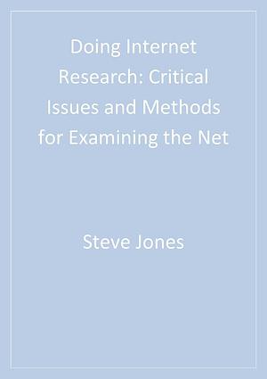Doing Internet Research: Critical Issues and Methods for Examining the Net by Steve Jones