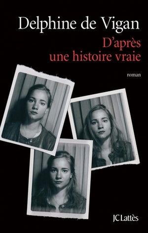 D'après une histoire vraie by Delphine de Vigan