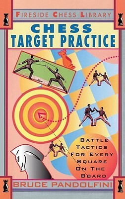 Chess Target Practice: Battle Tactics for Every Square on the Board by Bruce Pandolfini