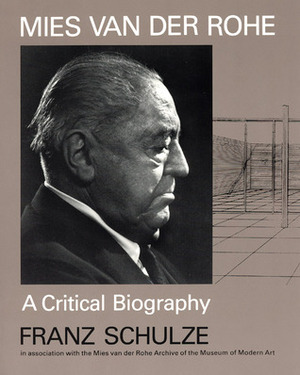 Mies van der Rohe: A Critical Biography by Franz Schulze
