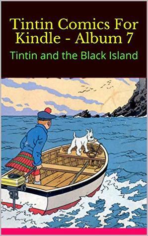 Tintin Comics For Kindle - Album 7: Tintin and the Black Island by Albert