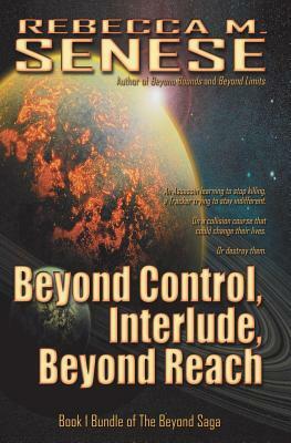 Beyond Control, Interlude, Beyond Reach: Book 1 Bundle of The Beyond Saga by Rebecca M. Senese