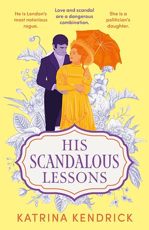 His Scandalous Lessons by Katrina Kendrick