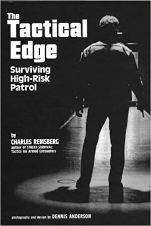 The Tactical Edge: Surviving High-Risk Patrol by Charles Remsberg