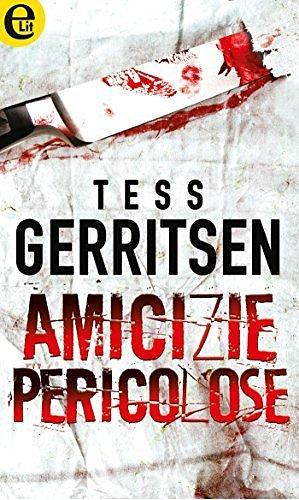 Amicizie pericolose by Tess Gerritsen