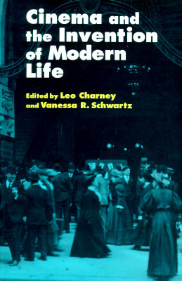 Cinema and the Invention of Modern Life by Vanessa R. Schwartz, Leo Charney
