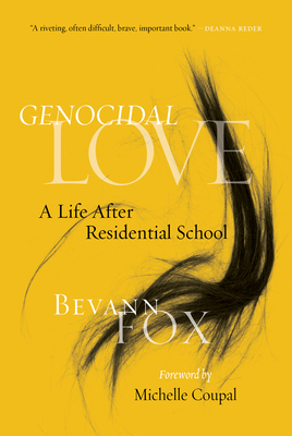 Genocidal Love: A Life After Residential School by Bevann Fox