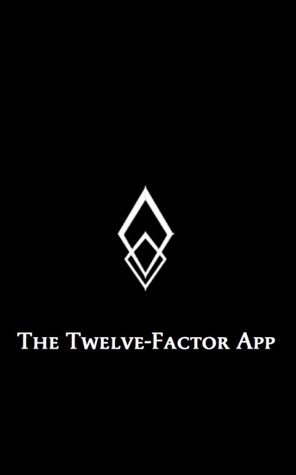 The Twelve-Factor App by Adam Wiggins