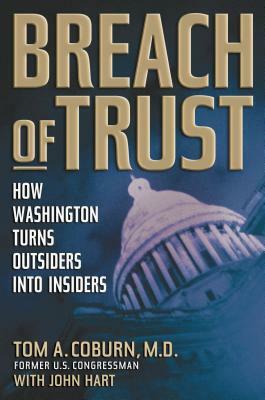 Breach of Trust: How Washington Turns Outsiders Into Insiders by John Hart, Tom Coburn