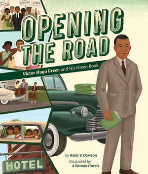 Opening the Road: Victor Hugo Green and His Green Book by Keila V. Dawson