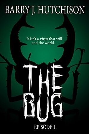The Bug - Episode 1 by Barry J. Hutchison