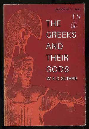 The Greeks and Their Gods by W.K.C. Guthrie