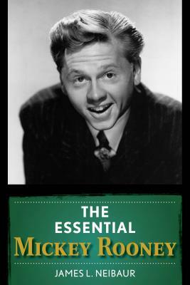 The Essential Mickey Rooney by James L. Neibaur