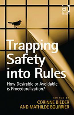 Trapping Safety Into Rules: How Desirable or Avoidable Is Proceduralization? by Corinne Bieder, Mathilde Bourrier