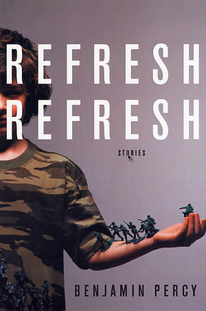 Refresh, Refresh: Stories by Benjamin Percy