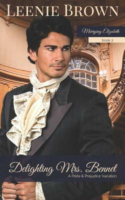 Delighting Mrs. Bennet: A Pride and Prejudice Variation by Leenie Brown