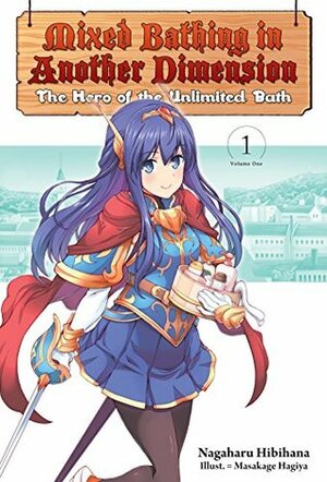 Mixed Bathing in Another Dimension: Volume 1: The Hero of the Unlimited Bath by Masakage Hagiya, Dan Luffey, Nagaharu Hibihana