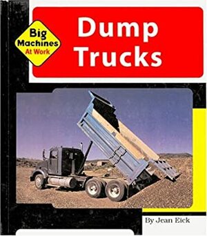 Dump Trucks by Jean Eick