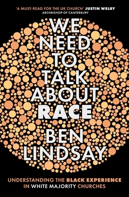 We Need to Talk about Race: Understanding the Black Experience in White Majority Churches by Ben Lindsay