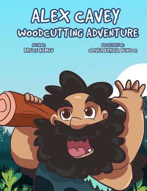 Alex Cavey: Woodcutting Adventure by Bruce Kamen